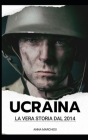 Ucraina! La Storia dal 2014: Il Conflitto che preoccupa l'Europa Cover Image