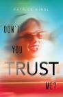 Don't You Trust Me? By Patrice Kindl Cover Image
