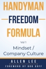 Handyman Freedom Formula Volume #1: Mindset / Company Culture: Mindset / Company Culture: Mindset / Company Culture: How to thrive in the handyman ind Cover Image