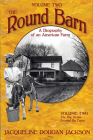 The Round Barn, A Biography of an American Farm, Volume Two: The Big House, Around the Farm By Jacqueline Dougan Jackson Cover Image