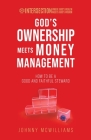 God's Ownership Meets Money Management: How to Be a Good and Faithful Steward By Johnny McWilliams Cover Image