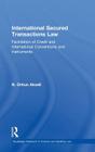 International Secured Transactions Law: Facilitation of Credit and International Conventions and Instruments (Routledge Research in Finance and Banking Law) Cover Image