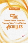 The Golden Fleece And The Heroes Who Lived Before Achilles By Padraic Colum Cover Image