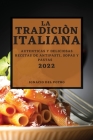 La Tradiciòn Italiana 2022: Autenticas Y Deliciosas Recetas de Antipasti, Sopas Y Pastas Cover Image