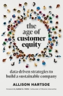 The Age of Customer Equity: Data-Driven Strategies to Build a Sustainable Company Cover Image