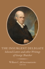 The Insurgent Delegate: Selected Letters and Other Writings of George Thatcher By William C. Digiacomantonio (Editor) Cover Image