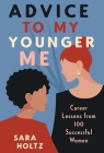 Advice to My Younger Me: Career Lessons from 100 Successful Women Cover Image