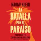 La Batalla Por El Paraiso Lib/E: Puerto Rico Y El Capitalismo del Desastre = The Battle for Paradise By Naomi Klein, Valentina Latina (Read by) Cover Image