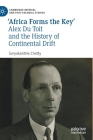 'Africa Forms the Key': Alex Du Toit and the History of Continental Drift (Cambridge Imperial and Post-Colonial Studies) By Suryakanthie Chetty Cover Image