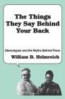 The Things They Say behind Your Back: Stereotypes and the Myths Behind Them By William Helmreich Cover Image