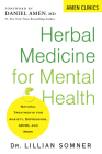 Herbal Medicine for Mental Health: Natural Treatments for Anxiety, Depression, ADHD, and More (Amen Clinic Library) By Lillian Somner, Daniel Amen (Foreword by) Cover Image