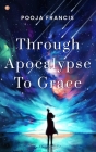Through Apocalypse to Grace By Pooja Francis Cover Image