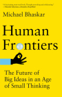 Human Frontiers: The Future of Big Ideas in an Age of Small Thinking Cover Image