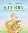 Stubby: A True Story of Friendship By Michael Foreman, Michael Foreman (Illustrator) Cover Image