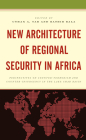New Architecture of Regional Security in Africa: Perspectives on Counter-Terrorism and Counter-Insurgency in the Lake Chad Basin By Usman A. Tar (Editor), Bashir Bala (Editor), Usman A. Tar (Contribution by) Cover Image