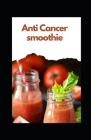 Antі Cancer smoothie By Michael Dutch Cover Image
