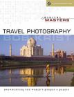 Digital Masters: Travel Photography: Documenting the World's People & Places Cover Image
