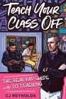 Teach Your Class Off: The Real Rap Guide to Teaching By Cj Reynolds Cover Image
