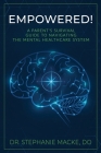 Empowered!: A Parent's Survival Guide to Navigating the Mental Healthcare System Cover Image