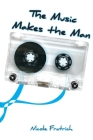 The Music Makes the Man By Nicole Fratrich, Tyler Friend (Cover Design by), Tyler Friend (Editor) Cover Image