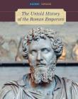 The Untold History of the Roman Emperors (History Exposed) By Michael Kerrigan Cover Image