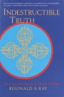 Indestructible Truth: The Living Spirituality of Tibetan Buddhism By Reginald A. Ray Cover Image