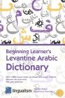 Beginning Learner's Levantine Arabic Dictionary Cover Image