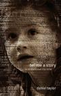 Tell Me a Story: The Life-Shaping Power of Our Stories By Daniel Taylor Cover Image