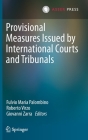 Provisional Measures Issued by International Courts and Tribunals By Fulvio Maria Palombino (Editor), Roberto Virzo (Editor), Giovanni Zarra (Editor) Cover Image