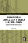 Communicating Strategically in English as a Lingua Franca: A Corpus Driven Investigation (Routledge Research in Language Education) By Janin Jafari Cover Image