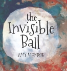 The Invisible Ball By Amy Monroe Cover Image