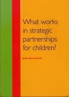 What Works in Strategic Partnerships for Children? By Janie Percy-Smith Cover Image