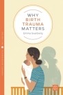 Why Birth Trauma Matters (Pinter & Martin Why It Matters) Cover Image