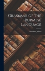 Grammar of the Burmese Language By Adoniram Judson Cover Image