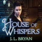 House of Whispers (Ellie Jordan #5) By J. L. Bryan, Carla Mercer-Meyer (Read by) Cover Image