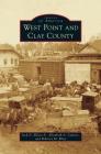 West Point and Clay County By Jr. Elliott, Jack D., Elizabeth a. Calvert, Rebecca M. Riley Cover Image