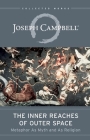 The Inner Reaches of Outer Space: Metaphor as Myth and as Religion (Collected Works of Joseph Campbell) By Joseph Campbell Cover Image