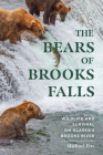 The Bears of Brooks Falls: Wildlife and Survival on Alaska's Brooks River By Michael Fitz Cover Image