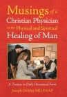 Musings of a Christian Physician on the Physical and Spiritual Healing of Man: A Treatise in Daily Devotional Form By Joseph Demay Faap Cover Image