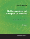 Noël Des Enfants Qui n'Ont Plus de Maisons - A Carol - Sheet Music for Voice and Piano By Claude Debussy Cover Image