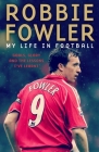 Robbie Fowler: My Life In Football: Goals, Glory and the Lessons I've Learnt By Robbie Fowler Cover Image