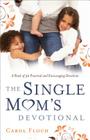 Single Mom's Devotional: A Book of 52 Practical and Encouraging Devotions By Carol Floch, Karol Ladd (Foreword by) Cover Image