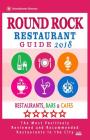 Round Rock Restaurant Guide 2018: Best Rated Restaurants in Round Rock, Texas - Restaurants, Bars and Cafes recommended for Tourist, 2018 By Sandra a. Sheed Cover Image