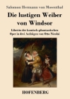 Die lustigen Weiber von Windsor: Libretto der komisch-phantastischen Oper in drei Aufzügen von Otto Nicolai By Salomon Hermann Von Mosenthal Cover Image