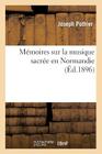 Mémoires Sur La Musique Sacrée En Normandie (Arts) By Joseph Pothier, Amand Collette, Adolphe Bourdon Cover Image