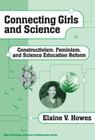 Connecting Girls and Science: Constructivism, Feminism, and Science Education Reform (Ways of Knowing in Science and Mathematics) By Elaine V. Howes Cover Image