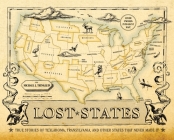 Lost States: True Stories of Texlahoma, Transylvania, and Other States That Never Made It By Michael J. Trinklein Cover Image