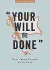 Your Will Be Done - Teen Devotional: How Jesus Taught Us to Pray Volume 10 Cover Image