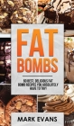 Fat Bombs: 60 Best, Delicious Fat Bomb Recipes You Absolutely Have to Try! (Volume 1) By Mark Evans Cover Image