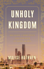 Unholy Kingdom: Religion, Corruption and Violence in Saudi Arabia By Malise Ruthven Cover Image